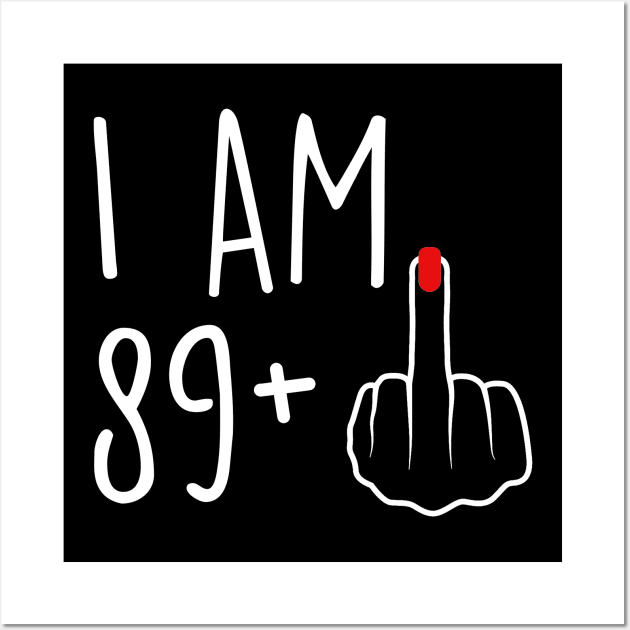 I Am 89 Plus 1 Middle Finger For A 90th Birthday For Women Wall Art by Rene	Malitzki1a
